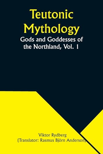 Teutonic Mythology: Gods and Goddesses of the Northland, Vol. 1 von Alpha Edition